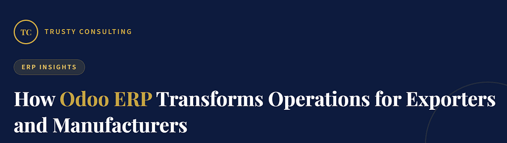 How Odoo ERP Transforms Operations for Exporters and Manufacturers